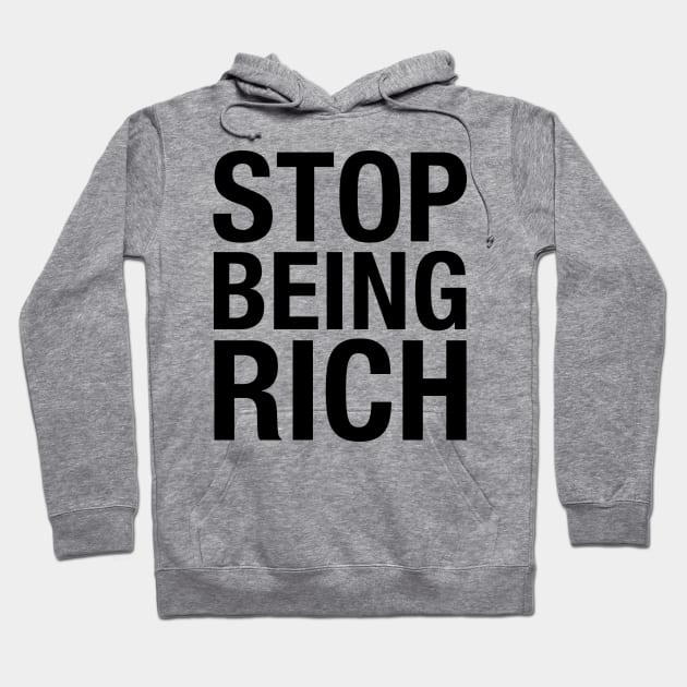 Stop Being Rich Hoodie by toydejour